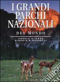 I grandi parchi nazionali del mondo libro di Ildos Angela S. - Bardelli Giorgio G.