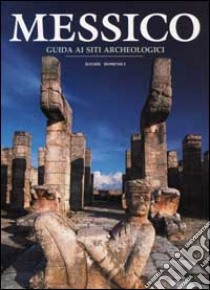 Messico. Guida ai siti archeologici libro di Dominici Davide