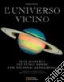 L'universo vicino. Alla scoperta dei nuovi mondi con National Geographic libro di Trefil James