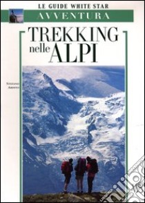 Trekking nelle Alpi libro di Ardito Stefano