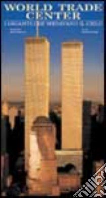 World Trade Center. I giganti che sfidavano il cielo libro di Skinner Peter - Wallace Mike - Tartaro Giorgio