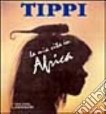 Tippi. La mia vita in Africa libro di Perronet Valérie - Degré Sylvie - Degré Alain