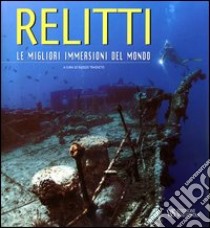 Relitti. Le migliori immersioni del mondo. Ediz. illustrata libro di Trainito E. (cur.)