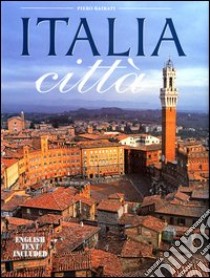 Italia città. Ediz. italiano e inglese libro di Bairati Piero - Bertinetti Marcello - Veggi Giulio