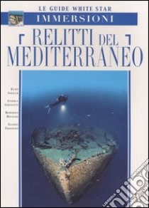 Relitti del Mediterraneo. Ediz. illustrata libro