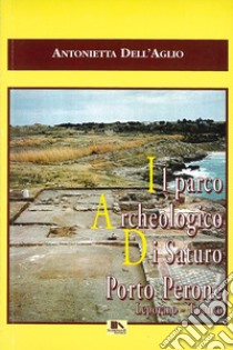 Il parco archeologico di Saturo Porto Perone, Leporano, Taranto libro di Dell'Aglio Antonietta