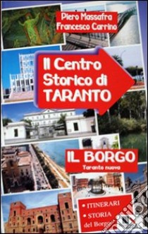 Il centro storico di Taranto. Il borgo libro di Massafra Piero; Carrino Francesco