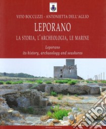 Leporano. La storia, l'archeologia, le marine. Ediz. italiana e inglese libro di Boccuzzi Vito; Dell'Aglio Antonietta