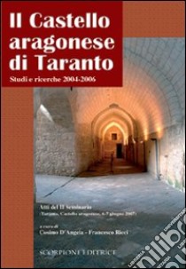 Il castello Aragonese di Taranto studi e ricerche 2004-2006 libro di D'Angela C. (cur.); Ricci F. (cur.)