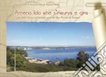 Ameno lido che s'incurva e gira. I segni della Storia sul secondo seno del Mar Piccolo di Taranto libro di Chirico Mina; De Vitis Silvia; Ressa Augusto