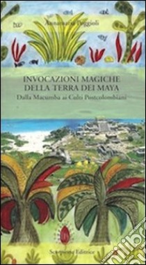 Invocazioni magiche della terra dei maya libro di Poggioli Annamaria