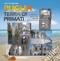 Puglia, terra di primati  . Ediz. illustrata libro di De Gregorio Nello