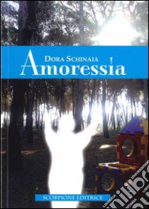 Amoressia libro di Schinaia Dora