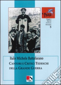 Cantori e critici tedeschi della grande guerra libro di Battafarano Italo Michele