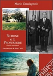 Nerone e il professore. Dialoghi improbabili libro di Guadagnolo Mario