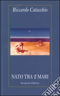 Nato tra 2 mari libro di Catacchio Riccardo