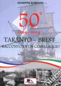 Taranto-Brest. Racconto di un gemellaggio libro di Albenzio Giuseppe