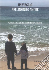 Un viaggio nell'infinito amore. Con CD-Audio libro di Candida de Matteo Cometti Gemma