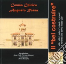 Il «bel costruire» ville, villini, palazzi pubblici e privati a Taranto fine '800 e metà '900 libro di Chirico Cosma; Ressa Augusto