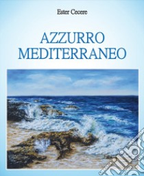 Azzurro mediterraneo libro di Cecere Ester