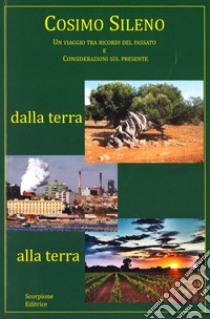 Dalla terra alla terra. Un viaggio tra ricordi del passato e considerazioni sul presente libro di Sileno Cosimo