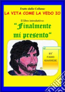 Finalmente mi presento libro di Giannese Fabio