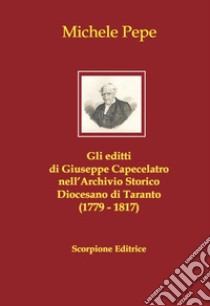 Gli editti di Giuseppe Capecelatro nell'Archivio storico diocesano di Taranto (1779-1817) libro di Pepe Michele