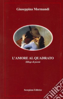 L'amore al quadrato libro di Mormandi Giuseppina