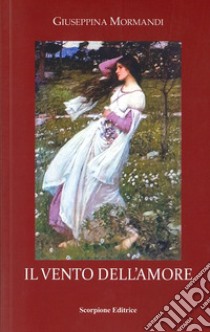 Il vento dell'amore libro di Mormandi Giuseppina