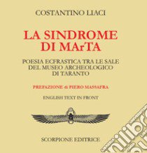 La sindrome di maRta. Poesia ecfrastica tra le sale del Museo Archeologico di Taranto. Testo inglese a fronte. Ediz. bilingue libro di Liaci Costantino