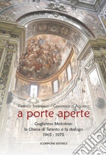 A porte aperte. Guglielmo Motolese: la Chiesa di Taranto si fa dialogo 1965-1975 libro di Semeraro Franco; Aquaro Gianfranco