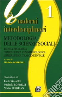 Metodologia delle scienze sociali. Teoria sistemica. Ermeneutica fenomenologica. Ermeneutica trascendentale libro di Borrelli M. (cur.)