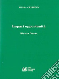 Impari opportunità libro di Crispino Gilda