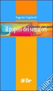 Il popolo dei semafori libro di Gagliardi Eugenio