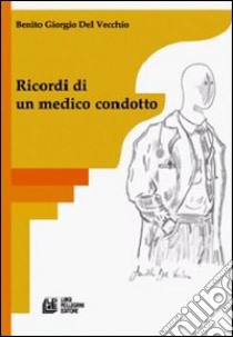 Ricordi di un medico condotto libro di Del Vecchio Benito