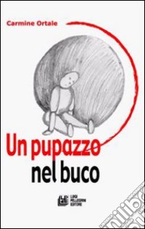 Un pupazzo nel buco libro di Ortale Carmine