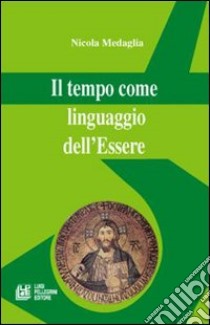 Il tempo come linguaggio dell'essere libro di Medaglia Nicola