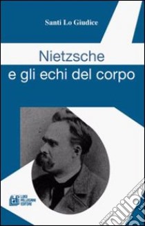 Nietzsche e gli echi del corpo libro di Lo Giudice Santi