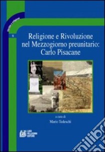 Religione e rivoluzione nel Mezzogiorno preunitario: Carlo Pisacane libro di Tedeschi M. (cur.)