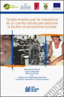 Guida maestra per la creazione di un centro servizi per persone a rischio di esclusione sociale libro di De Micheli Barbara; Incatasciato Luigi; Perotti Eleonora