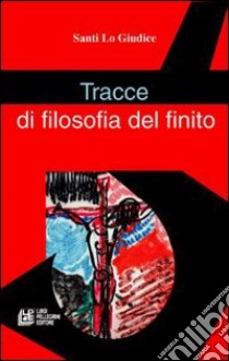 Tracce di filosofia del finito libro di Lo Giudice Santi