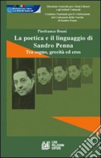 La poetica e il linguaggio di Sandro Penna. Tra sogno, grecità ed eros libro di Bruni Pierfranco