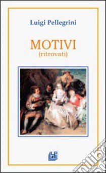 Motivi (ritrovati) libro di Pellegrini Luigi