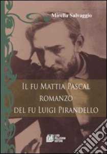 Il fu Mattia Pascal. Romanzo del fu Luigi Pirandello libro di Salvaggio Mirella