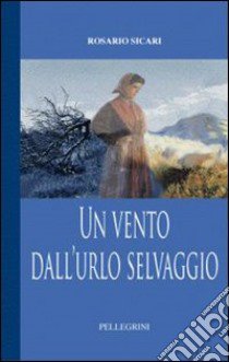 Un vento dall'urlo selvaggio libro di Sicari Rosario