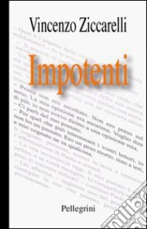 Impotenti libro di Ziccarelli Vincenzo