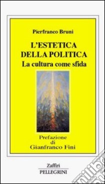 L'estetica della politica. La cultura come sfida libro di Bruni Pierfranco