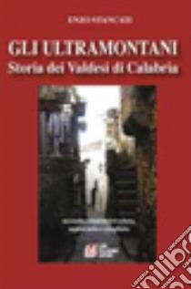 Gli ultramontani. Storia dei valdesi di Calabria libro di Stancati Enzo