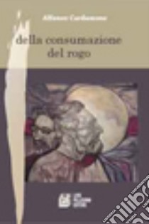 Della consumazione del rogo libro di Cardamone Alfonso