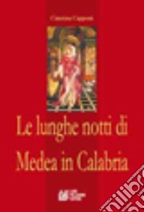 Le lunghe notti di Medea in Calabria libro di Capponi Caterina